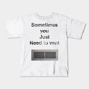 Sometimes you just need to vent. Kids T-Shirt